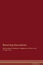 Reversing Sarcoidosis The Raw Vegan Detoxification & Regeneration Workbook for Curing Patients.