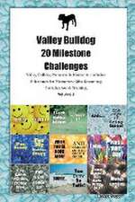 Valley Bulldog 20 Milestone Challenges Valley Bulldog Memorable Moments. Includes Milestones for Memories, Gifts, Grooming, Socialization & Training Volume 2