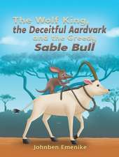 The Wolf King, the Deceitful Aardvark and the Greedy Sable Bull