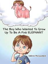 The Boy Who Wanted to Grow Up to Be a Pink Elephant