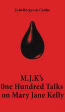 M.J.K's One Hundred Talks on Mary Jane Kelly