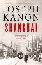 Shanghai: A gripping new wartime thriller from 'the most accomplished spy novelist working today' (Sunday Times)