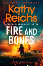 Fire and Bones: The brand new thriller in the bestselling Temperance Brennan series, it's 'Reichs at her very best' (Mail)