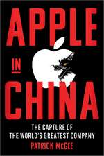 Apple in China: The Capture of the World's Greatest Company