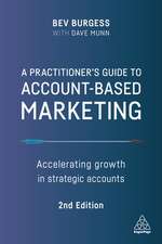 A Practitioner`s Guide to Account–Based Marketin – Accelerating Growth in Strategic Accounts