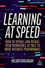 Learning at Speed – How to Upskill and Reskill your Workforce at Pace to Drive Business Performance