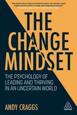 The Change Mindset – The Psychology of Leading and Thriving in an Uncertain World