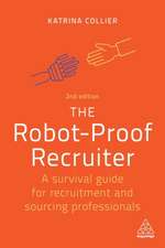 The Robot–Proof Recruiter – A Survival Guide for Recruitment and Sourcing Professionals