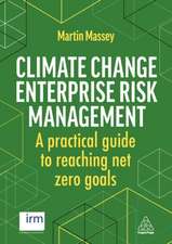 Climate Change Enterprise Risk Management – A Practical Guide to Reaching Net Zero Goals