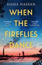 When the Fireflies Dance: The extraordinary and enthralling book club debut for fans of The Kite Runner!