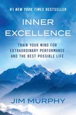 Inner Excellence: Train Your Mind for Extraordinary Performance and the Best Possible Life