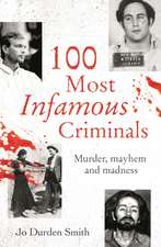 Durden Smith, J: 100 Most Infamous Criminals