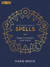 The Essential Book of Spells: Magic to Enchant Your World