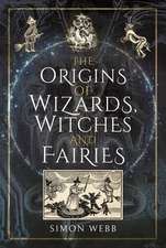 The Origins of Wizards, Witches and Fairies