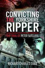 Convicting the Yorkshire Ripper: The Trial of Peter Sutcliffe