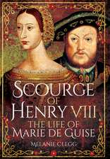 Scourge of Henry VIII: The Life of Marie de Guise