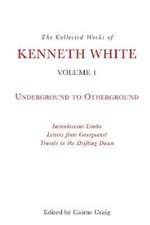 The Collected Works of Kenneth White, Volume 1