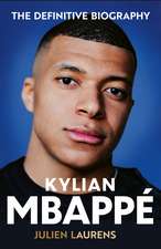 Kylian Mbappe: The Definitive Biography