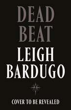 Dead Beat: The highly anticipated grand finale to the Sunday Times bestselling Ninth House series from the global phenomenon behind the Grishaverse