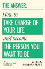 The Answer: How to take charge of your life & become the person you want to be