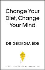 Ede, G: Change Your Diet, Change Your Mind