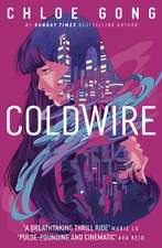 Coldwire: the start of a thrilling new dystopian series from the SUNDAY TIMES bestselling author of IMMORTAL LONGINGS