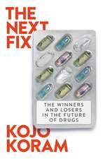 The Next Fix: The Winners and Losers in the Future of Drugs