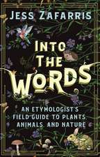 Into the Words: An Etymologist's Field Guide to Plants, Animals, and Nature