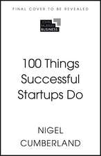 100 Things Successful Startups Do: Little Lessons in Entrepreneurial Success