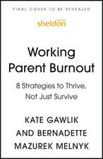 Working Parent Burnout: 8 Strategies to Thrive, Not Just Survive