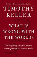What is Wrong with the World?: The Surprising, Hopeful Answer to the Question We Cannot Avoid