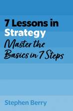 7 Lessons in Strategy: Master Strategy Basics in 7 Steps