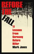 Before the Fall: Eleven Lessons from Germany Before Hitler