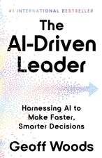 The AI Driven Leader: Harnessing AI to Make Faster, Smarter Decisions