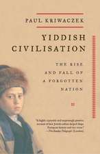 Yiddish Civilisation: The Rise and Fall of a Forgotten Nation