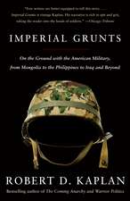 Imperial Grunts: On the Ground with the American Military, from Mongolia to the Philippines to Iraq and Beyond