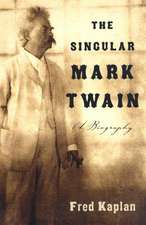 The Singular Mark Twain: A Biography