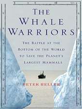 The Whale Warriors: The Battle at the Bottom of the World to Save the Planet's Largest Mammals