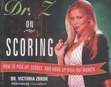 Dr. Z on Scoring: How to Pick Up, Seduce, and Hook Up with Hot Women