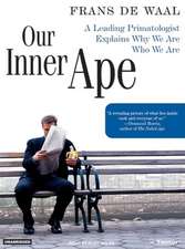 Our Inner Ape: A Leading Primatologist Explains Why We Are Who We Are