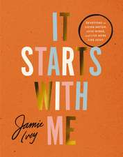 It Starts with Me: Devotions to Listen Better, Love Wider, and Live More Like Jesus