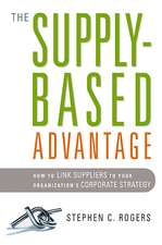 The Supply-Based Advantage: How to Link Suppliers to Your Organization's Corporate Strategy