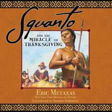 Squanto and the Miracle of Thanksgiving: A Harvest Story from Colonial America of How One Native American's Friendship Saved the Pilgrims