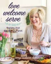 Love Welcome Serve: Recipes that Gather and Give