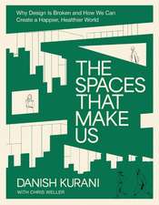 The Spaces That Make Us: Why Design Is Broken and How We Can Create a Happier, Healthier World