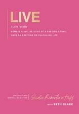 Live: remain alive, be alive at a specified time, have an exciting or fulfilling life