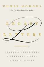 Legacy Letters: Timeless Principles I Learned, Lived, and Leave Behind