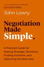 Negotiation Made Simple: A Practical Guide for Solving Problems, Building Relationships, and Delivering the Deal