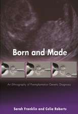 Born and Made: An Ethnography of Preimplantation Genetic Diagnosis