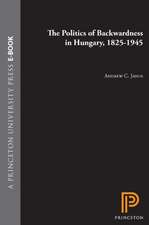 The Politics of Backwardness in Hungary, 1825-1945